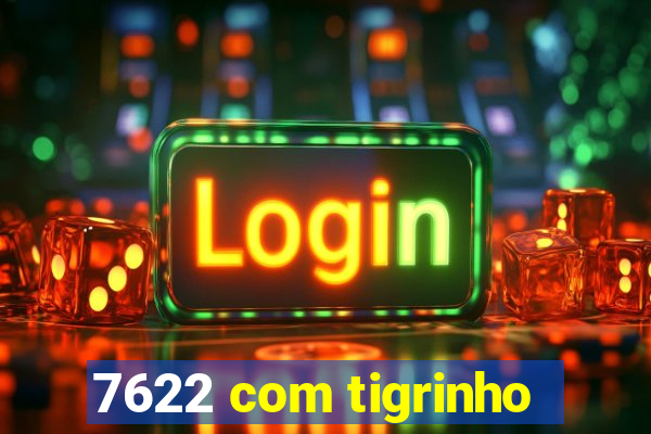 7622 com tigrinho